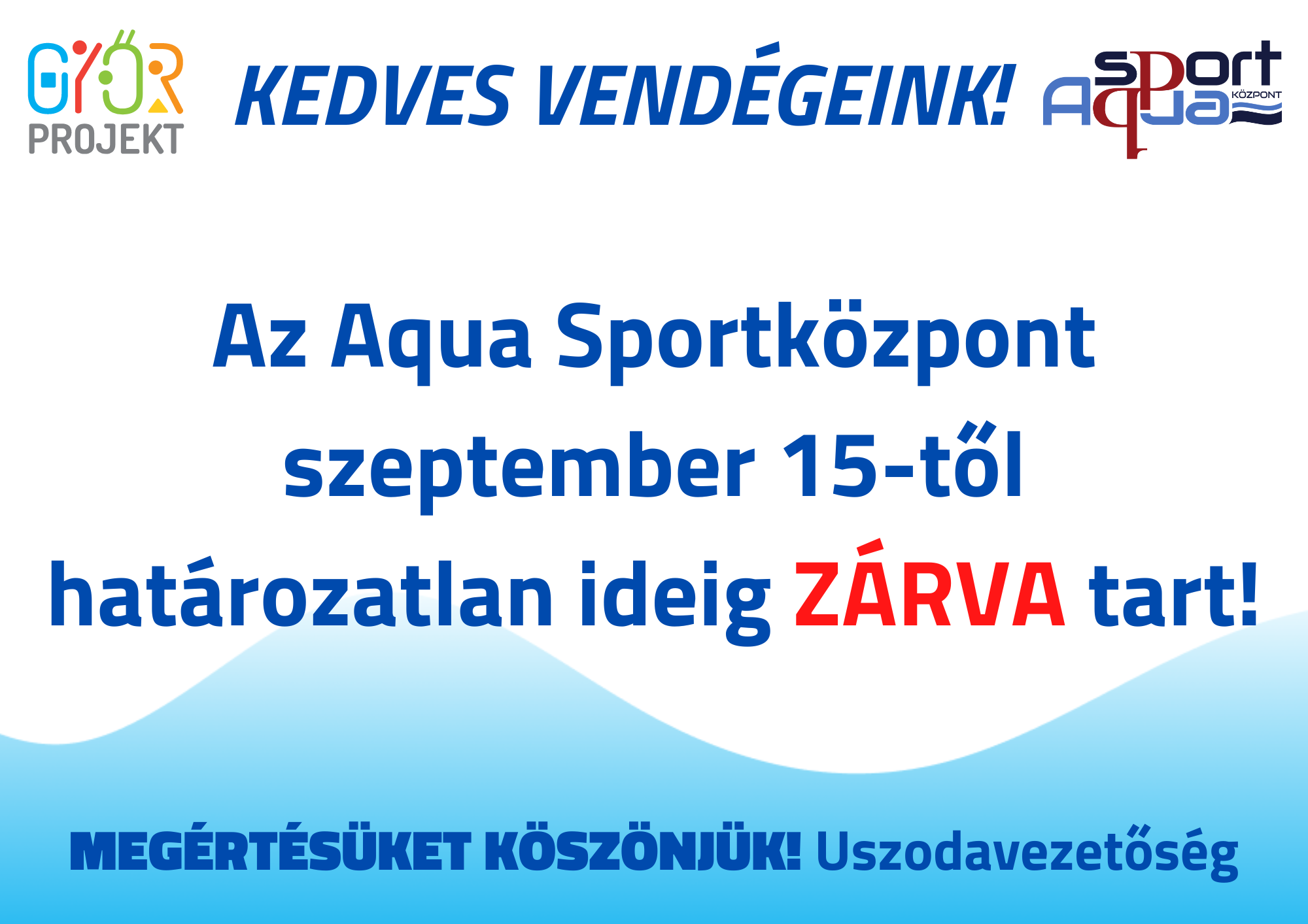 Az Aqua Sportközpont szeptember 15-től határozatlan ideig zárva tart! Megértésüket köszönjük.